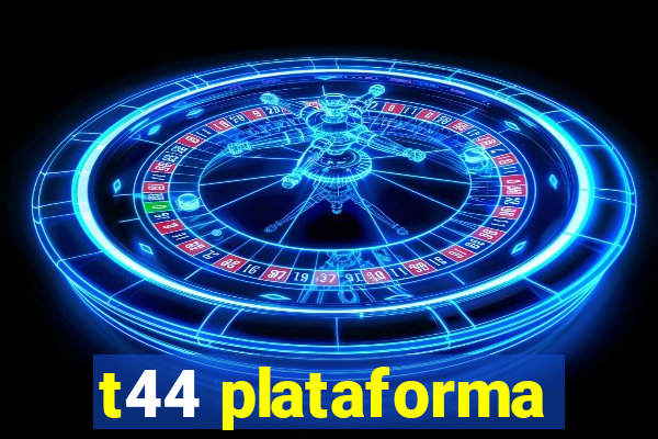 t44 plataforma